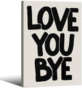 Love You Bye Quote Poster Black and White Love Wall Art 16x24 inch Framed Funky Minimalist Aesthetic Prints Fun Gifts for Couples Room Bedroom Wall Decor